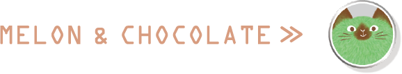 MELON & CHOCOLATE